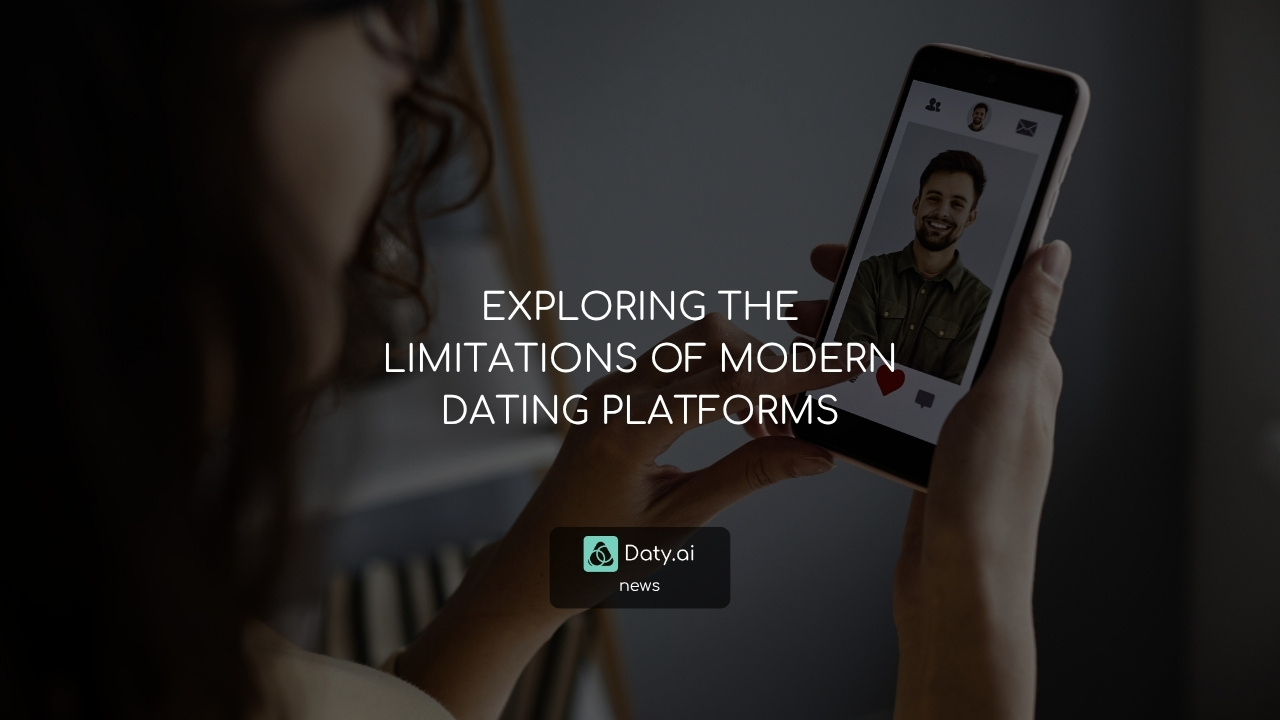 EXPLORING THE LIMITATIONS OF MODERN DATING PLATFORMS